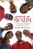 Growing Up Muslim: Understanding the Beliefs and Practices of Islam, Ali-Karamali, Sumbul