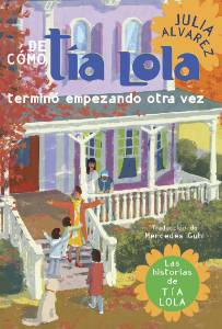 De como tia Lola termino empezando otra vez (How Aunt Lola Ended Up Starting Over Spanish Edition), Alvarez, Julia