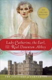 Lady Catherine, the Earl, and the Real Downton Abbey, 