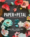 Paper to Petal: 75 Whimsical Paper Flowers to Craft by Hand, Thuss, Rebecca & Farrell, Patrick & Stewart, Martha (FRW)