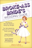 The Broke-Ass Bride's Wedding Guide: Hundreds of Tips and Tricks for Hitting Your Budget, Larue, Dana & Mueller, Astrid & LaRue, Dana