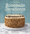 Joy the Baker Homemade Decadence: Irresistibly Sweet, Salty, Gooey, Sticky, Fluffy, Creamy, Crunchy Treats: A Baking Book, Wilson, Joy