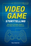 Video Game Storytelling: What Every Developer Needs to Know about Narrative Techniques, Skolnick, Evan