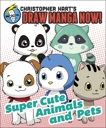 Supercute Animals and Pets: Christopher Hart's Draw Manga Now!, Hart, Christopher