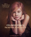 Colored Pencil Painting Portraits: Master a Revolutionary Method for Rendering Depth and Imitating Life, Nickelsen, Alyona