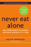 Never Eat Alone, Expanded and Updated: And Other Secrets to Success, One Relationship at a Time, Ferrazzi, Keith & Raz, Tahl