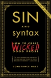 Sin and Syntax: How to Craft Wicked Good Prose, Hale, Constance