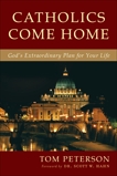 Catholics Come Home: God's Extraordinary Plan for Your Life, Peterson, Tom