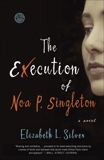 The Execution of Noa P. Singleton: A Novel, Silver, Elizabeth L.