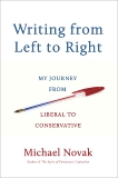 Writing from Left to Right: My Journey from Liberal to Conservative, Novak, Michael