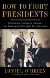 How to Fight Presidents: Defending Yourself Against the Badasses Who Ran This Country, O'Brien, Daniel