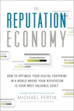 The Reputation Economy: How to Optimize Your Digital Footprint in a World Where Your Reputation Is Your Most Valuable Asset, Fertik, Michael & Thompson, David C.
