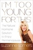 I'm Too Young for This!: The Natural Hormone Solution to Enjoy Perimenopause, Somers, Suzanne & Hall, Prudence (FRW)