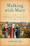 Walking with Mary: A Biblical Journey from Nazareth to the Cross, Sri, Edward