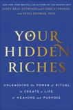 Your Hidden Riches: Unleashing the Power of Ritual to Create a Life of Meaning and Purpose, Attwood, Chris & Dvorak, Sylva & Attwood, Janet Bray