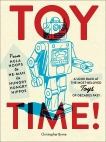 Toy Time!: From Hula Hoops to He-Man to Hungry Hungry Hippos: A Look Back at the Most- Beloved Toys of Decades Past, Byrne, Christopher