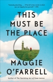This Must Be the Place: A novel, O'Farrell, Maggie