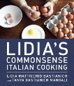 Lidia's Commonsense Italian Cooking: 150 Delicious and Simple Recipes Anyone Can Master: A Cookbook, Bastianich Manuali, Tanya & Bastianich, Lidia Matticchio