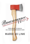 Bootstrapper: From Broke to Badass on a Northern Michigan Farm, Link, Mardi Jo