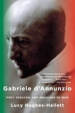 Gabriele d'Annunzio: Poet, Seducer, and Preacher of War, Hughes-Hallett, Lucy