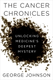 The Cancer Chronicles: Unlocking Medicine's Deepest Mystery, Johnson, George