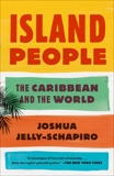 Island People: The Caribbean and the World, Jelly-Schapiro, Joshua