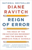 Reign of Error: The Hoax of the Privatization Movement and the Danger to America's Public Schools, Ravitch, Diane