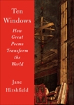 Ten Windows: How Great Poems Transform the World, Hirshfield, Jane