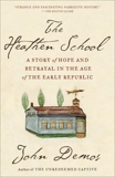 The Heathen School: A Story of Hope and Betrayal in the Age of the Early Republic, Demos, John