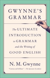 Gwynne's Grammar: The Ultimate Introduction to Grammar and the Writing of Good English, Gwynne, N. M. & Gwynne, N.M.