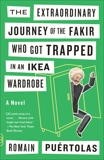 The Extraordinary Journey of the Fakir Who Got Trapped in an Ikea Wardrobe: A novel, Puertolas, Romain