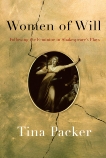 Women of Will: Following the Feminine in Shakespeare's Plays, Packer, Tina