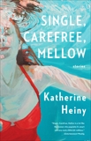 Single, Carefree, Mellow: Stories, Heiny, Katherine