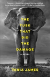 The Tusk That Did the Damage: A novel, James, Tania