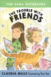 The Nora Notebooks, Book 3: The Trouble with Friends, Mills, Claudia