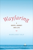 Wayfaring: A Gospel Journey into Life, Silf, Margaret