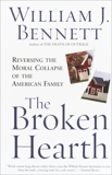 The Broken Hearth: Reversing the Moral Collapse of the American Family, Bennett, William J.