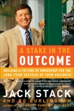 A Stake in the Outcome: Building a Culture of Ownership for the Long-Term Success of Your Business, Stack, Jack & Burlingham, Bo