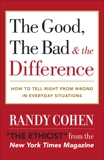 The Good, the Bad & the Difference: How to Tell the Right From Wrong in Everyday Situations, Cohen, Randy