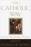 The Catholic Way: Faith for Living Today, Wuerl, Donald