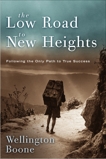 The Low Road to New Heights: What it Takes to Live Like Christ in the Here and Now, Boone, Wellington