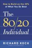 The 80/20 Individual: How to Build on the 20% of What You do Best, Koch, Richard