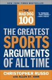 The Mad Dog 100: The Greatest Sports Arguments of All Time, St. John, Allen & Russo, Chris