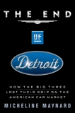 The End of Detroit: How the Big Three Lost Their Grip on the American Car Market, Maynard, Micheline