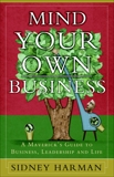 Mind Your Own Business: A Maverick's Guide to Business, Leadership and Life, Harman, Sidney