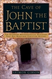 The Cave of John the Baptist: The Stunning Archaeological Discovery that has Redefined Christian History, Gibson, Shimon