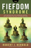 The Fiefdom Syndrome: The Turf Battles That Undermine Careers and Companies - And How to Overcome Them, Herbold, Robert