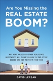 Are You Missing the Real Estate Boom?: The Boom Will Not Bust and Why Property Values Will Continue to Climb Through the End of the Decade - And How to Profit From Them, Lereah, David