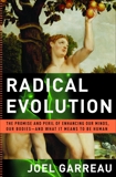 Radical Evolution: The Promise and Peril of Enhancing Our Minds, Our Bodies -- and What It Means to Be Human, Garreau, Joel