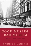 Good Muslim, Bad Muslim: America, the Cold War, and the Roots of Terror, Mamdani, Mahmood